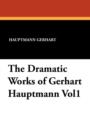 Image for The Dramatic Works of Gerhart Hauptmann Vol1