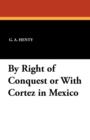 Image for By Right of Conquest or with Cortez in Mexico
