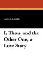 Image for I, Thou, and the Other One, a Love Story