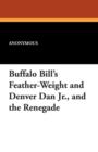 Image for Buffalo Bill&#39;s Feather-Weight and Denver Dan Jr., and the Renegade