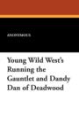 Image for Young Wild West&#39;s Running the Gauntlet and Dandy Dan of Deadwood