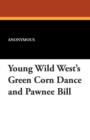 Image for Young Wild West&#39;s Green Corn Dance and Pawnee Bill