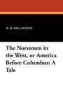 Image for The Norsemen in the West, or America Before Columbus