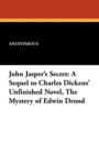 Image for John Jasper&#39;s Secret : A Sequel to Charles Dickens&#39; Unfinished Novel, the Mystery of Edwin Drood