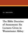 Image for The Bible Doctrine of Atonement : Six Lectures Given in Westminster Abbey
