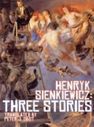 Image for Henryk Sienkiewicz : Three Stories