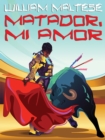 Image for Matador, Mi Amor: A Novel of Romance
