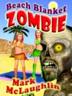 Image for Beach Blanket Zombie: Weird Tales of the Undead &amp; Other Humanoid Horrors