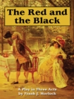 Image for Red And The Black : A Play In Three Acts