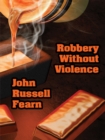 Image for Robbery Without Violence : Two Science Fiction Crime Stories