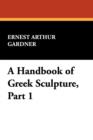 Image for A Handbook of Greek Sculpture, Part 1