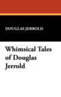 Image for Whimsical Tales of Douglas Jerrold