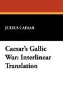 Image for Caesar&#39;s Gallic War : Interlinear Translation