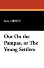 Image for Out on the Pampas, or the Young Settlers