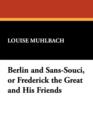 Image for Berlin and Sans-Souci, or Frederick the Great and His Friends