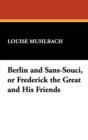 Image for Berlin and Sans-Souci, or Frederick the Great and His Friends
