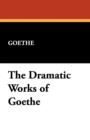 Image for The Dramatic Works of Goethe