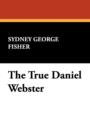 Image for The True Daniel Webster