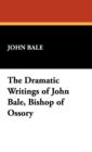 Image for The Dramatic Writings of John Bale, Bishop of Ossory
