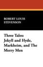 Image for Three Tales : Jekyll and Hyde, Markheim, and the Merry Men