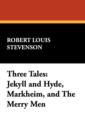 Image for Three Tales : Jekyll and Hyde, Markheim, and the Merry Men