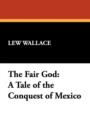 Image for The Fair God : A Tale of the Conquest of Mexico