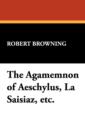 Image for The Agamemnon of Aeschylus, La Saisiaz, Etc.