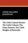 Image for The Little Colonel Stories : The Little Colonel, the Giant Scissors, Two Little Knights of Kentucky
