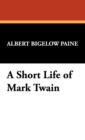 Image for A Short Life of Mark Twain