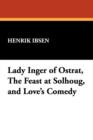 Image for Lady Inger of Ostrat, the Feast at Solhoug, and Love&#39;s Comedy