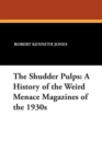 Image for The Shudder Pulps : A History of the Weird Menace Magazines of the 1930s