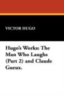 Image for Hugo&#39;s Works : The Man Who Laughs (Part 2) and Claude Gueux.