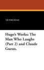 Image for Hugo&#39;s Works : The Man Who Laughs (Part 2) and Claude Gueux.