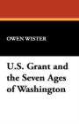 Image for Ulysses S. Grant and the Seven Ages of Washington