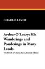 Image for Arthur O&#39;Leary : His Wanderings and Ponderings in Many Lands