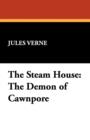 Image for The Steam House : The Demon of Cawnpore