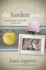 Image for Hardest Peace: Expecting Grace in the Midst of Life&#39;s Hard