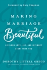 Image for Making marriage beautiful: lifelong love, joy, and intimacy start with you