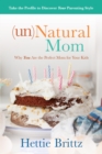 Image for unNatural Mom: Why You Are the Perfect Mom for Your Kids