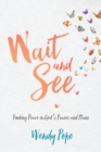Image for Wait and See: Finding Peace in God&#39;s Pauses and Plans