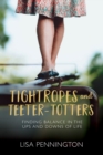 Image for Tightropes and Teeter-Totters: Finding Balance in the Ups and Downs of Life