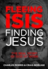 Image for Fleeing ISIS, Finding Jesus: The Real Story of God at Work