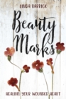 Image for Beauty Marks: Healing Your Wounded Heart