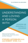 Image for Understanding and Loving a Person With Borderline Personality Disorder: Biblical and Practical Wisdom to Build Empathy, Preserve Boundaries, and Show Compassion