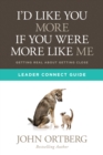 Image for I&#39;d Like You More If You Were More Like Me Leader Connect Guide