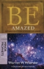Image for Be Amazed ( Minor Prophets ) : Restoring an Attitude of Wonder Andworship