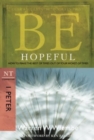 Image for Be Hopeful ( 1 Peter ) : How to Make the Best of Times Out of Your Worst of Times