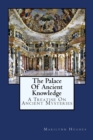 Image for The Palace Of Ancient Knowledge : A Treatise On Ancient Mysteries