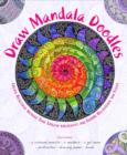 Image for Draw Mandala Doodles : Create Beautiful Designs That Unlock Creativity and Inspire Relaxation and Focus