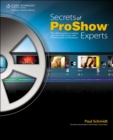 Image for Secrets of Proshow Experts: The Official Guide to Creating Your Best Slide Shows with ProShow Gold and Producer